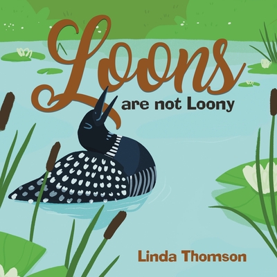 Loons Are Not Loony - Thomson, Linda