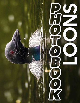 Loons Photo Book: Explore 40 Stunning Images Of Majestic Loons Captured In Their Natural Habitat - Buchanan, Jan