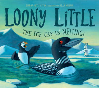Loony Little: The Ice Cap Is Melting - Aston, Dianna Hutts