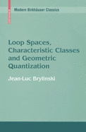 Loop spaces, characteristic classes, and geometric quantization - Brylinski, J -L
