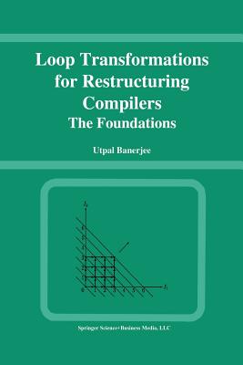 Loop Transformations for Restructuring Compilers: The Foundations - Banerjee, Utpal