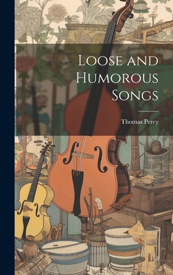 Loose and Humorous Songs - Percy, Thomas