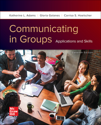 Loose Leaf for Communicating in Groups: Applications and Skills - Adams, Katherine L, and Galanes, Gloria J