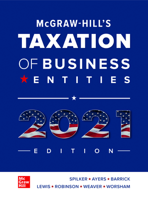 Loose Leaf for McGraw-Hill's Taxation of Business Entities 2021 Edition - Spilker, Brian, and Ayers, Benjamin, and Barrick, John