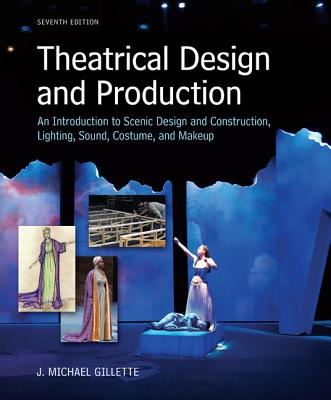 Loose Leaf for Theatrical Design and Production: An Introduction to Scene Design and Construction, Lighting, Sound, Costume, and Makeup - Gillette, J Michael