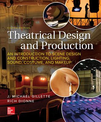 Loose Leaf for Theatrical Design and Production: An Introduction to Scene Design and Construction, Lighting, Sound, Costume, and Makeup - Gillette, J Michael, and Dionne, Rich