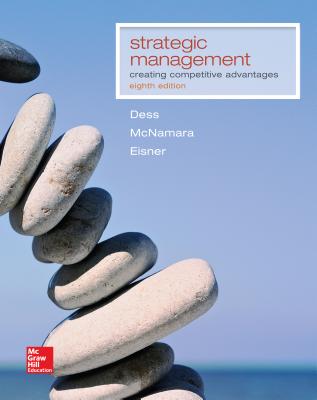 Loose-Leaf Strategic Management: Creating Competitive Advantages - Dess, Gregory G, Dr., and Lumpkin, G T (Tom), Professor, and Eisner, Alan