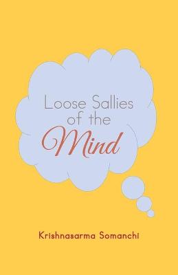 Loose Sallies of the Mind - Somanchi, Krishnasarma