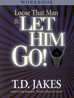 Loose That Man and Let Him Go! - Jakes, T D