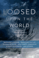 Loosed Upon the World: The Saga Anthology of Climate Fiction