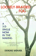 Loosely-Braided Fog: A 3-D Single Mom in the Making