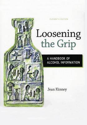 Loosening the Grip: A Handbook of Alcohol Information, 11th edition - Kinney, Jean
