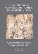 Looted, Recovered, Returned: Antiquities from Afghanistan: A Detailed Scientific and Conservation Record of a Group of Ivory and Bone Furniture Overlays Excavated at Begram, Stolen from the National Museum of Afghanistan, Privately Acquired on Behalf...