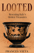 Looted: Rescuing Italy's Stolen Treasures