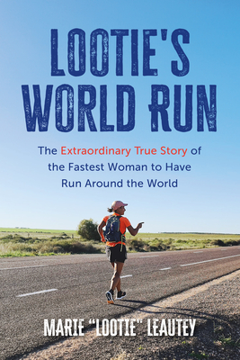 Lootie's World Run: The Extraordinary True Story of the Fastest Woman to Have Run Around the World - Leautey, Marie