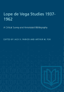 Lope de Vega Studies 1937-1962: A Critical Survey and Annotated Bibliography