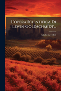 L'opera Scientifica Di Lewin Goldschmidt...