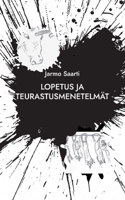 Lopetus ja teurastusmenetelm?t: konkreettista runoutta - Saarti, Jarmo