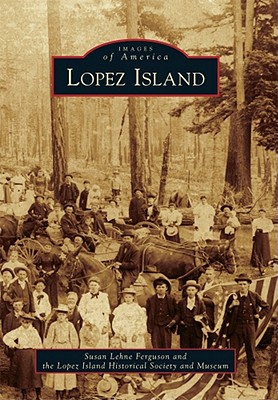 Lopez Island - Lehne Ferguson, Susan, and Lopez Island Historical Society and Museum