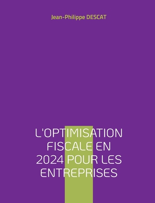 L'optimisation fiscale en 2024 pour les entreprises - Descat, Jean-Philippe