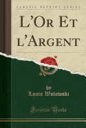 L'Or Et L'Argent (Classic Reprint)