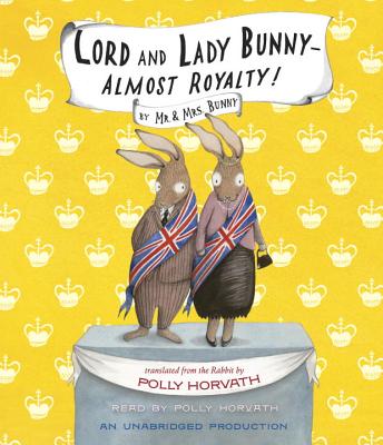 Lord and Lady Bunny - Almost Royalty! - Horvath, Polly (Read by)