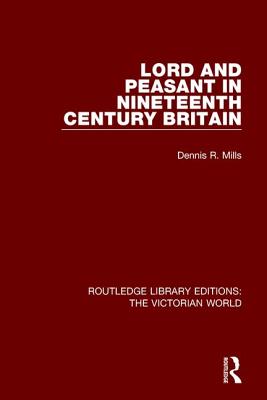 Lord and Peasant in Nineteenth Century Britain - Mills, Dennis