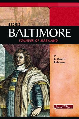 Lord Baltimore: Founder of Maryland - Robinson, J Dennis