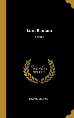 Lord Bantam: A Satire - Jenkins, Edward