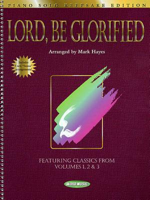 Lord, Be Glorified: Piano Solo Keepsake Edition - Hal Leonard Corp (Creator), and Hayes, Mark