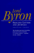 Lord Byron: Selected Letters and Journals, - Byron, George Gordon, Lord, and Marchand, Leslie A (Editor)