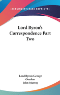 Lord Byron's Correspondence Part Two