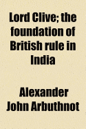 Lord Clive: The Foundation of British Rule in India