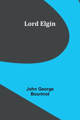 Lord Elgin - Bourinot, John George
