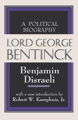 Lord George Bentinck: A Political History - Disraeli, Benjamin (Editor)