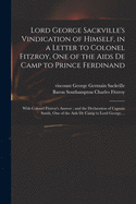 Lord George Sackville's Vindication of Himself, in a Letter to Colonel Fitzroy, One of the AIDS de Camp to Prince Ferdinand: With Colonel Fitzroy's Answer; And the Declaration of Captain Smith, One of the AIDS de Camp to Lord George, Containing a Full and