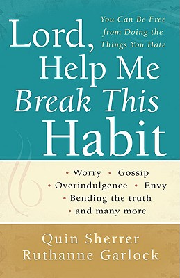 Lord, Help Me Break This Habit: You Can Be Free from Doing the Things You Hate - Sherrer, Quin, and Garlock, Ruthanne