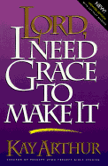 Lord I Need Grace to Make It - Arthur, Kay