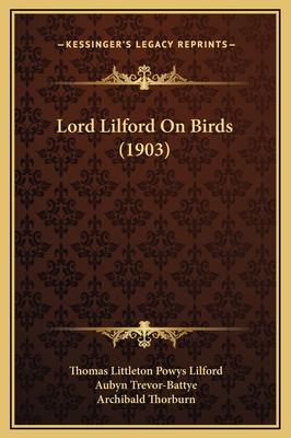 Lord Lilford on Birds (1903) - Lilford, Thomas Littleton Powys, and Trevor-Battye, Aubyn (Editor), and Thorburn, Archibald (Illustrator)