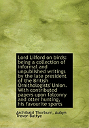 Lord Lilford on Birds: Being a Collection of Informal and Unpublished Writings by the Late President