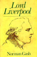 Lord Liverpool: The Life and Political Career of Robert Banks Jenkinson, Second Earl of Liverpool, 1770-1828 - Gash, Norman