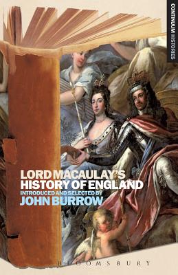 Lord Macaulay's History of England: Continuum Histories - Burrow, John (Introduction by)