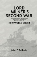 Lord Milner's Second War: The Rhodes-Milner Secret Society; The Origin of World War I; and the Start of the New World Order - Cafferky, John P