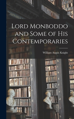 Lord Monboddo and Some of His Contemporaries - Knight, William Angus