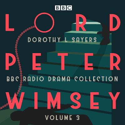 Lord Peter Wimsey: BBC Radio Drama Collection Volume 3: Four BBC Radio 4 full-cast dramatisations - Sayers, Dorothy L, and Cast, Full (Read by), and Carmichael, Ian (Read by)