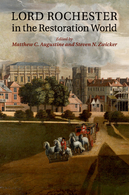 Lord Rochester in the Restoration World - Augustine, Matthew C (Editor), and Zwicker, Steven N (Editor)