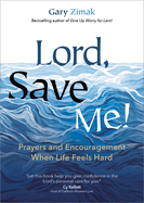 Lord, Save Me!: Prayers and Encouragement When Life Feels Hard