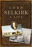 Lord Selkirk: A Life