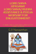 Lord Shiva Upasana! Lord Shiva/ Rudra Assistance & Pooja Worship for Enlightenment!: A Simple Guide to Lord Shiva/ Rudra Pooja & Rudra Homam!