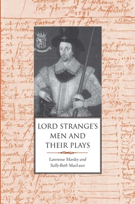 Lord Strange's Men and Their Plays - Manley, Lawrence, Prof., and MacLean, Sally-Beth